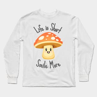 Life is Short Smile More - Mushroom Long Sleeve T-Shirt